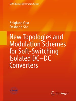 cover image of New Topologies and Modulation Schemes for Soft-Switching Isolated DC–DC Converters